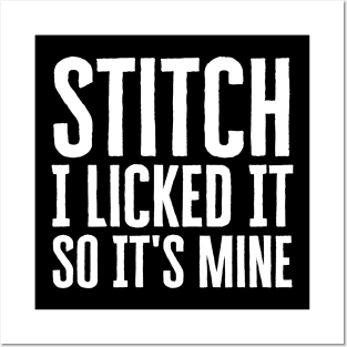 Stitch I Licked It So It's Mine Posters and Art